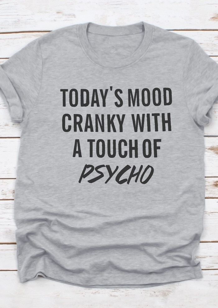 today"s mood cranky with a touch of psycho t-shirt tee