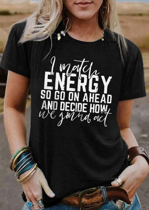 I Match Energy So Go On Ahead And Decide How We Gonna Act T-Shirt Tee - Black, SCM005096
I Match Energy So Go On Ahead And Decide How We Gonna Act T-Shirt Tee - Black, SCM005096