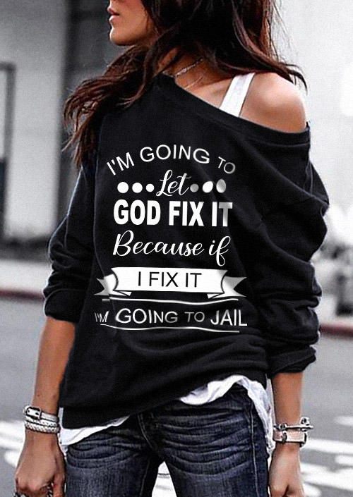 I' Going To Let God Fix It Because If I Fix It I' Going To Jail Sweatshirt - Black, SCM010397
I' Going To Let God Fix It Because If I Fix It I' Going To Jail Sweatshirt - Black, SCM010397