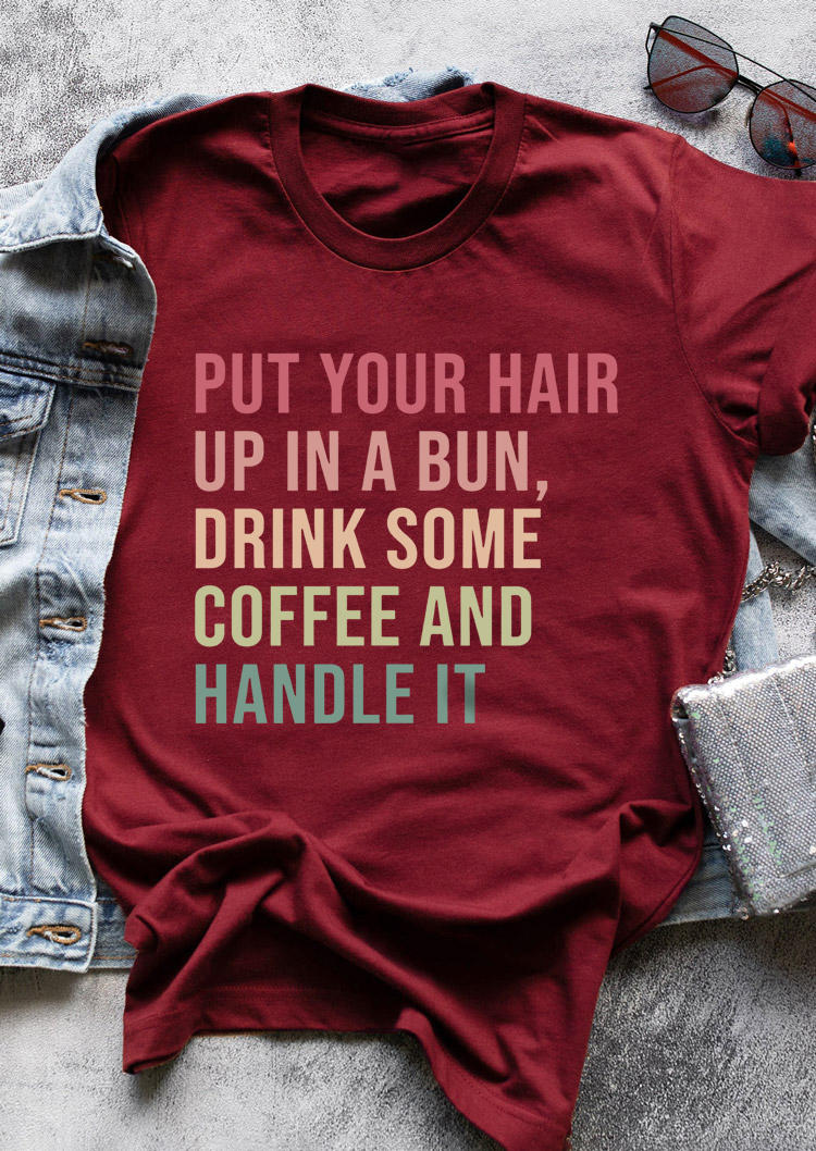 Put Your Hair Up In A Bun Drink Some Coffee And Handle It T-Shirt Tee - Burgundy, Red, SCM010694
Put Your Hair Up In A Bun Drink Some Coffee And Handle It T-Shirt Tee - Burgundy, Red, SCM010694