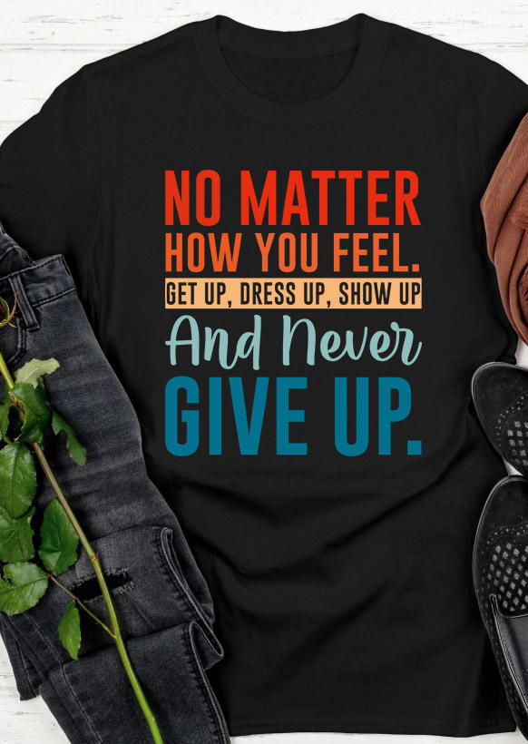 No Matter How You Feel Get Up Dress Up Show Up And Never Give Up T-Shirt Tee - Black, SCM011752
No Matter How You Feel Get Up Dress Up Show Up And Never Give Up T-Shirt Tee - Black, SCM011752