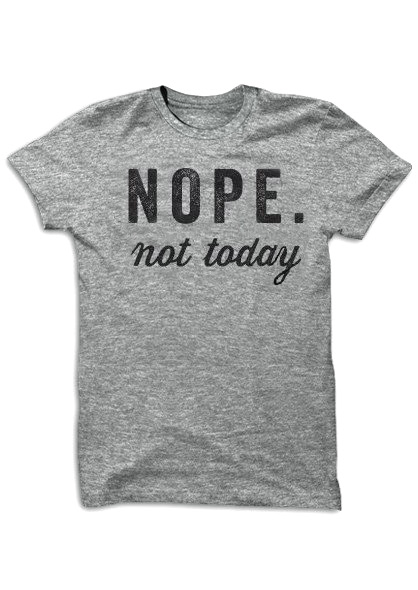 Nope Not Today T-Shirt - Bellelily