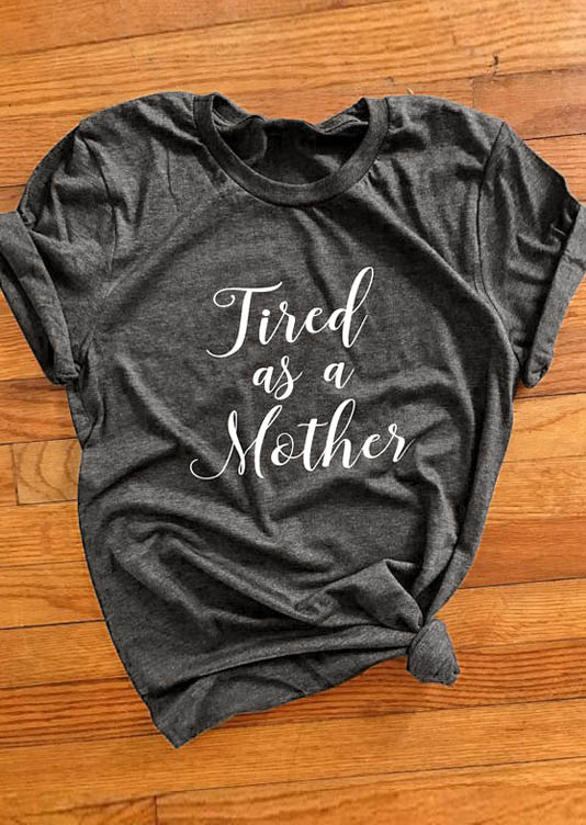 Tired As A Mother T-Shirt