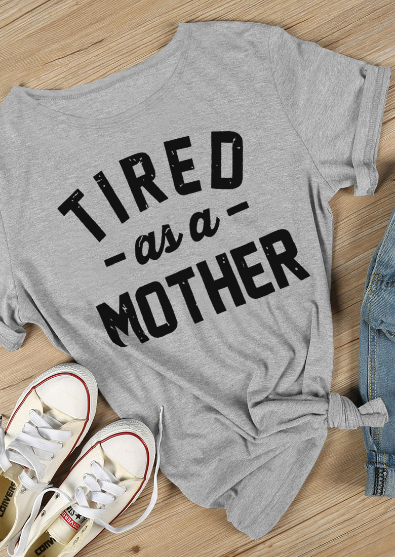 Tired As A Mother T-Shirt - Bellelily