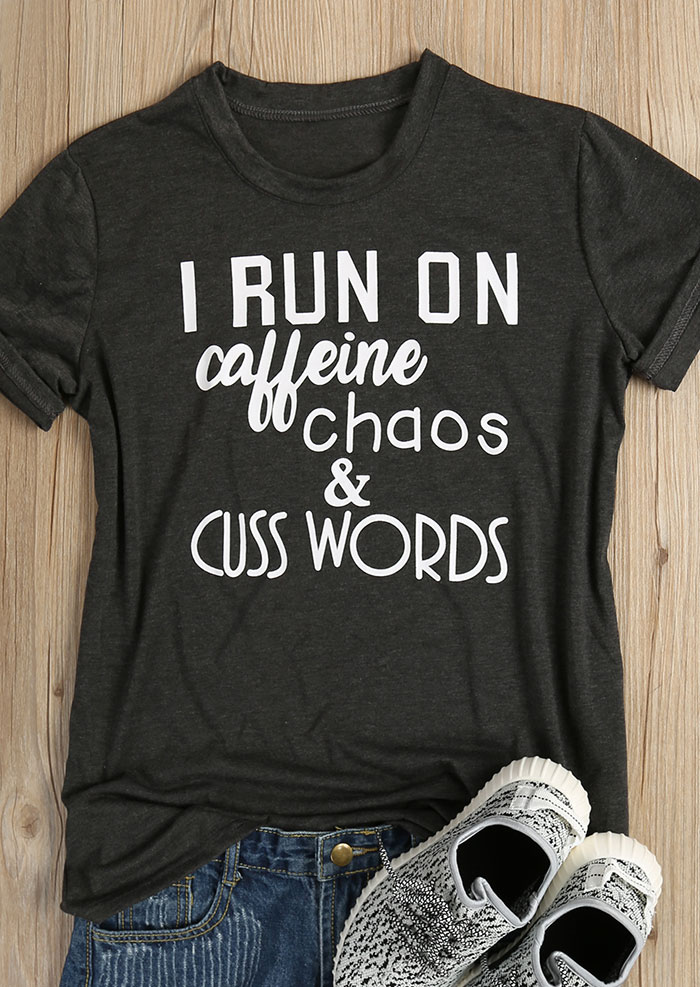 I Run On Caffeine Chaos & Cuss Words O-Neck T-Shirt - Bellelily