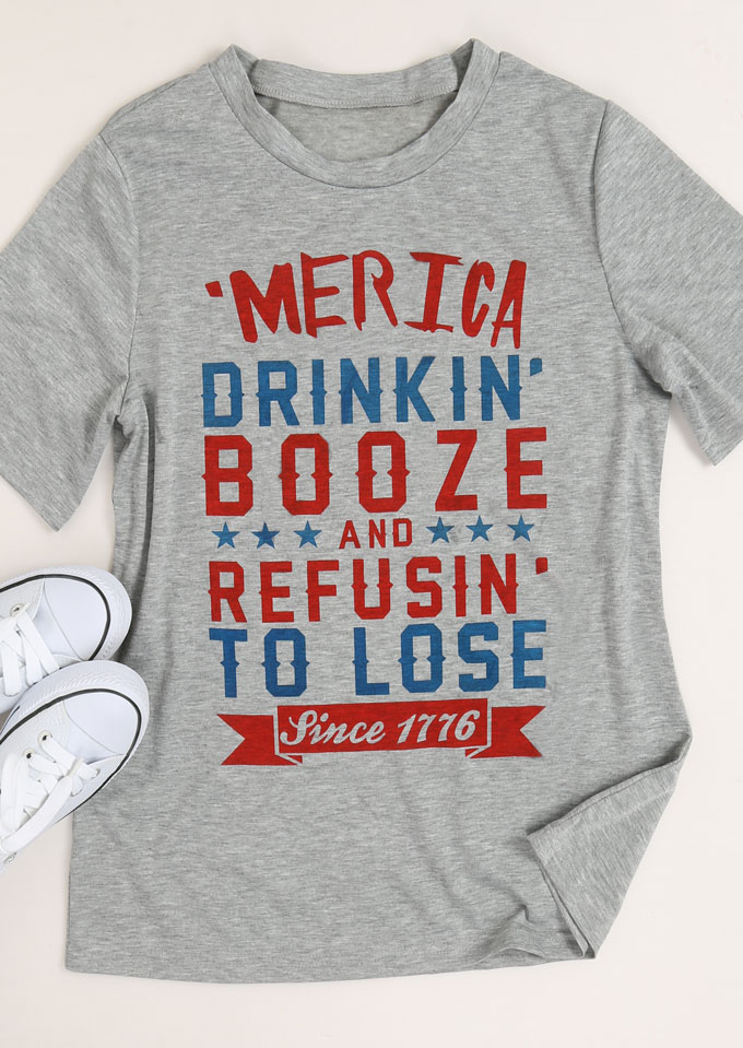 'Merica Drinkin' Booze And Refusin' To Lose T-Shirt