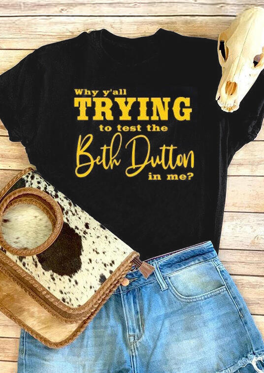 Why Y'all Trying To Test The Beth Dutton In Me T-Shirt Tee ...