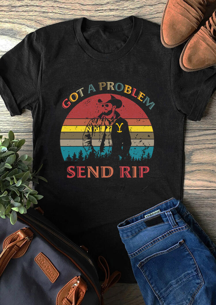 Got A Problem Send Rip T-Shirt Tee - Black