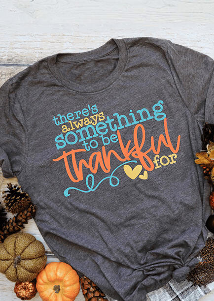 There's Always Something To Be Thankful For T-Shirt Tee - Gray
