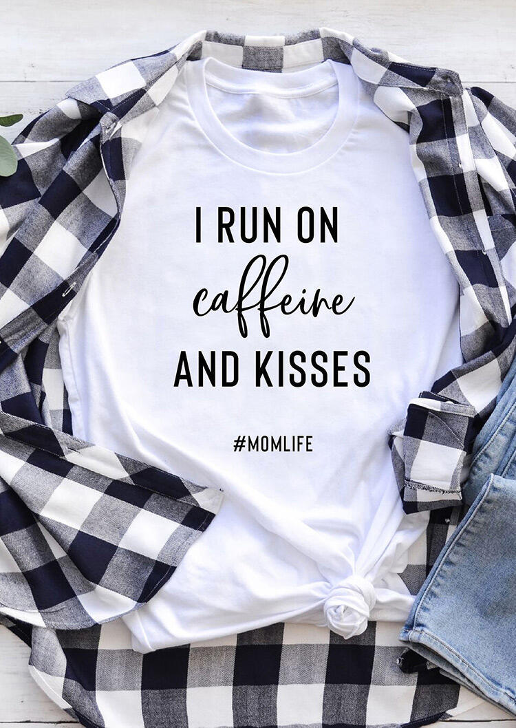 I Run On Caffeine And Kisses Mom Life T-Shirt Tee - White