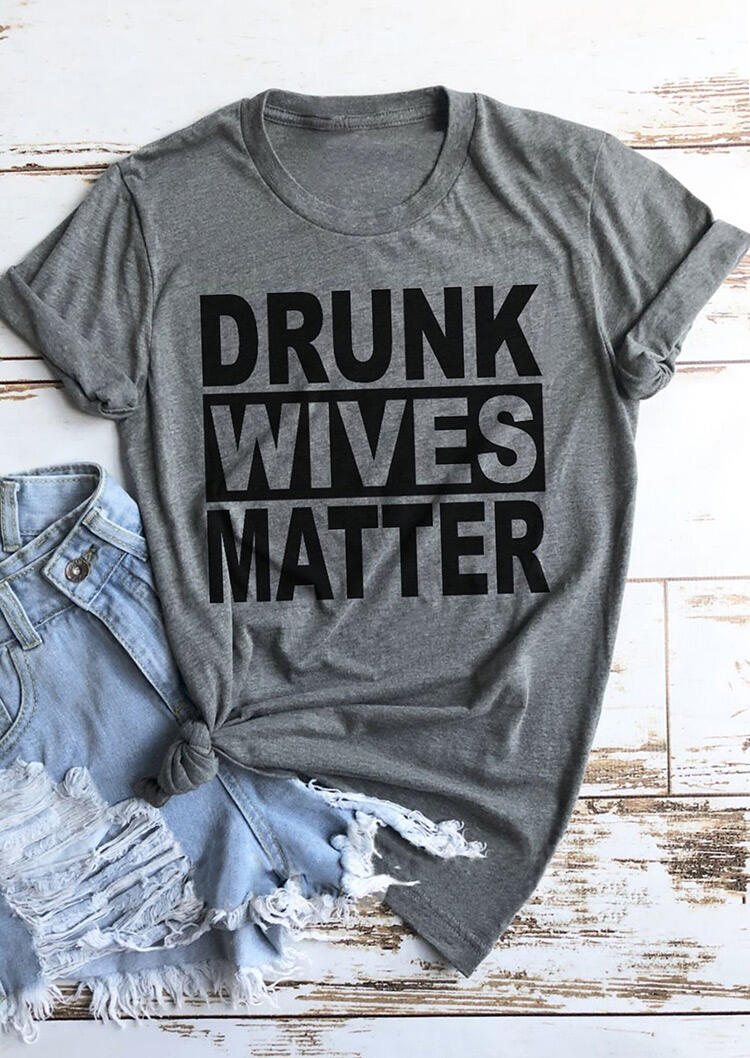

Drunk Wives Matter T-Shirt Tee - Gray, 465980