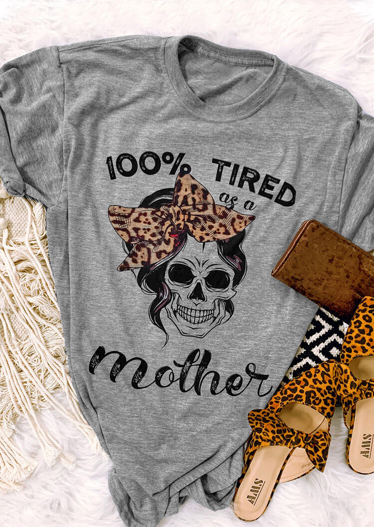 Leopard 100% Tired As A Mother T-Shirt Tee - Gray