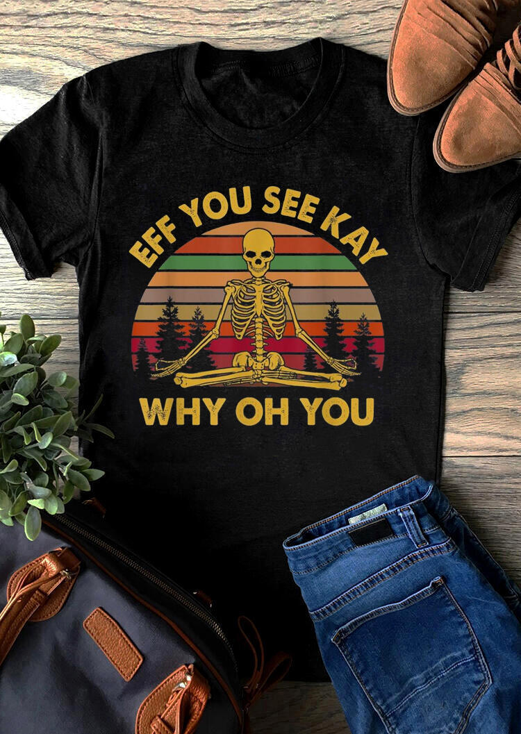 

Eff You See Kay Why Oh You Skeleton T-Shirt Tee - Black, 466195