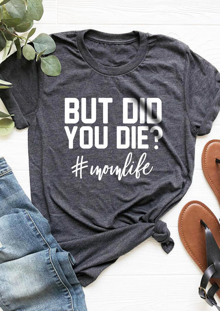 

But Did You Die Mom Life T-Shirt Tee - Dark Grey, Gray, 466801
