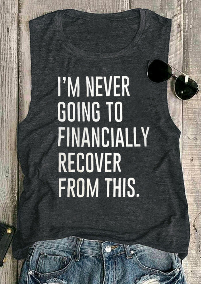 

I'm Never Going To Financially Recover From This Tank - Dark Grey, 472642