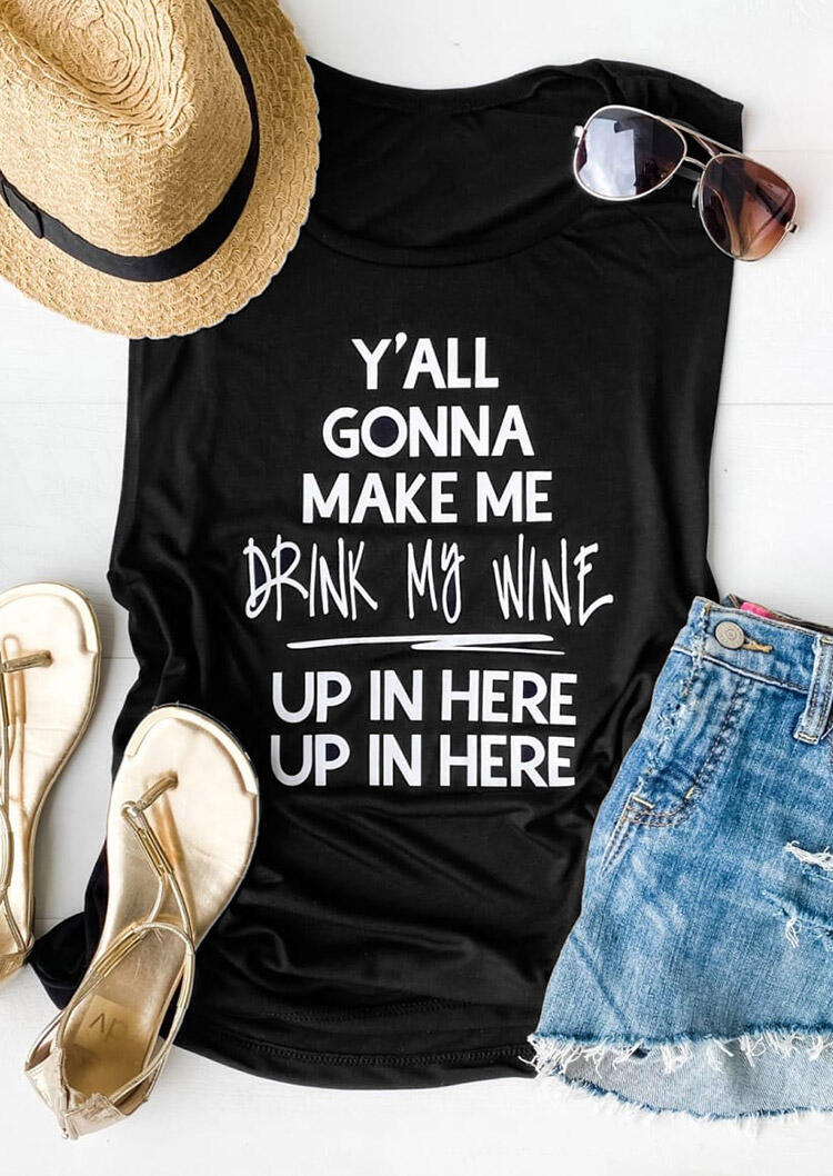 

Y'all Gonna Make Me Drink My Wine Up In Here Tank - Black, 473729