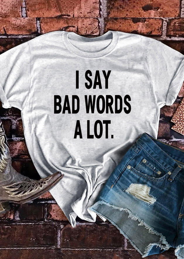 

I Say Bad Words A Lot T-Shirt Tee - Light Grey, 479255