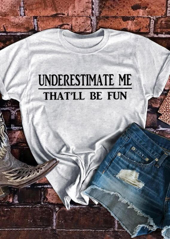 

Underestimate Me That'll Be Fun T-Shirt Tee - Gray, 484111