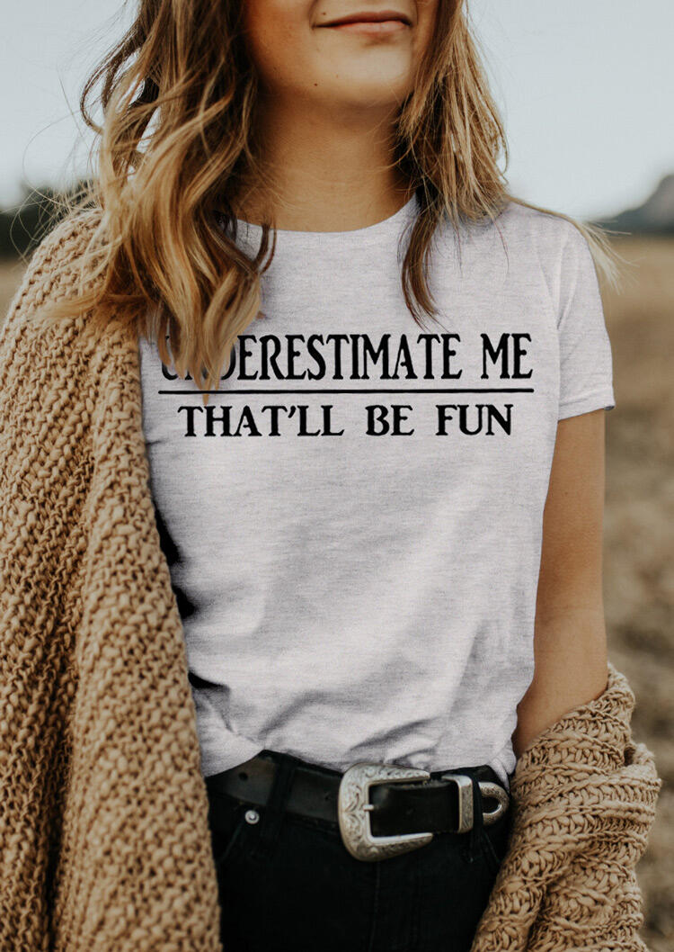 Underestimate Me That'll Be Fun T-Shirt Tee - Gray