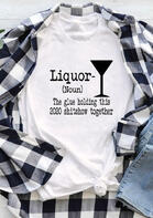 Liquor Humor Letter O-Neck T-Shirt