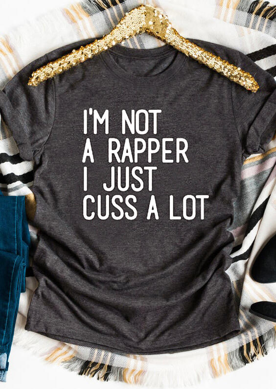 

I'm Not A Rapper I Just Cuss A Lot T-Shirt Tee - Dark Grey, 484661