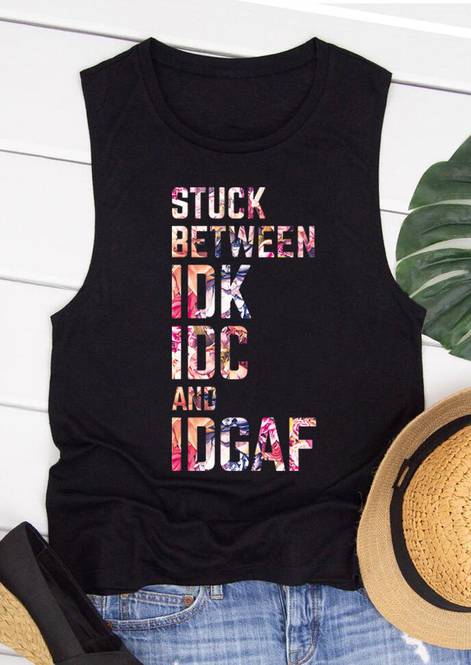 

Stuck Between IDK IDC And IDGAF Tank - Black, 491393