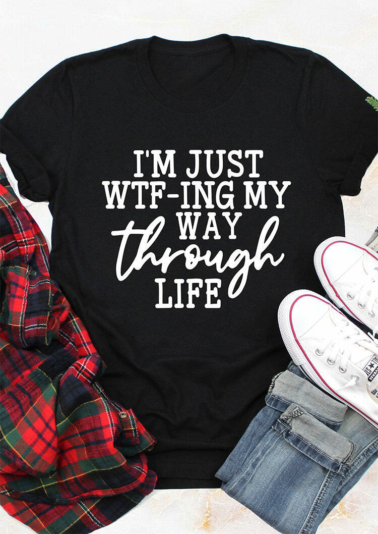 

I'm Just WTF-Ing My Way Through Life T-Shirt Tee - Black, 492132