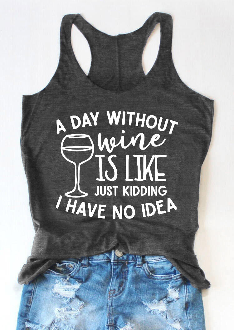 A Day Without Wine Is Like Just Kidding Tank - Dark Grey