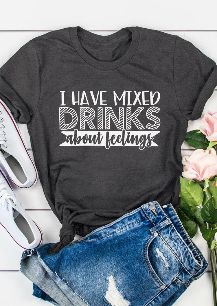 

I Have Mixed Drinks About Feelings T-Shirt Tee - Dark Grey, 492810