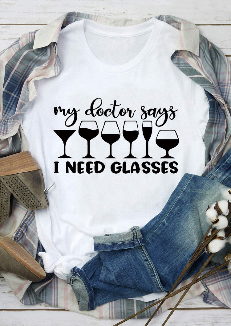 

My Doctor Says I Need Glasses Drink T-Shirt Tee - White, 492862