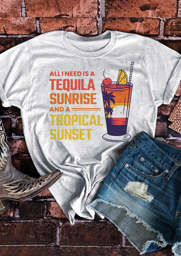 

All I Need Is A Tequila Sunrise And A Tropical Sunset T-Shirt Tee - Light Grey, 491984