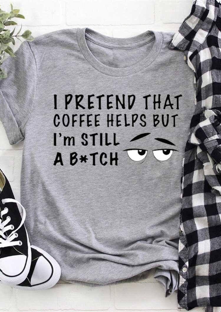 

I Pretend That Coffee Helps T-Shirt Tee - Light Grey, 493192