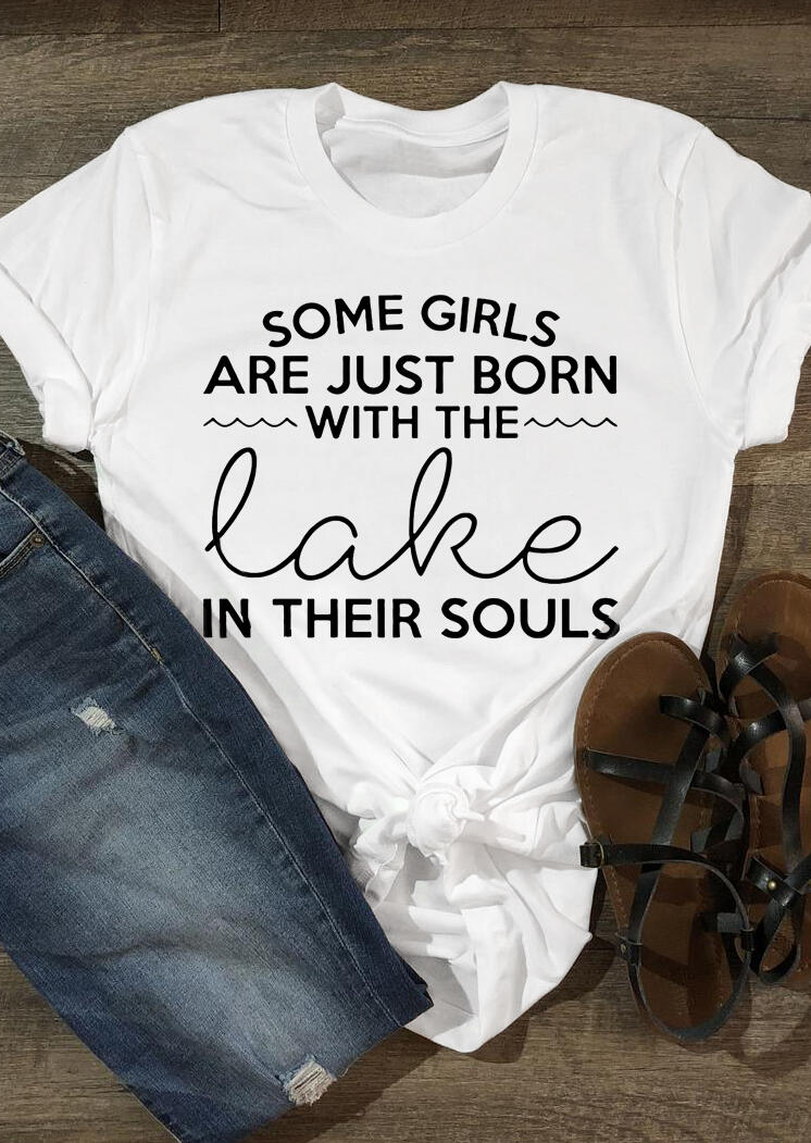 

Some Girls Are Just Born With The Lake In Their Souls T-Shirt Tee - White, 492111