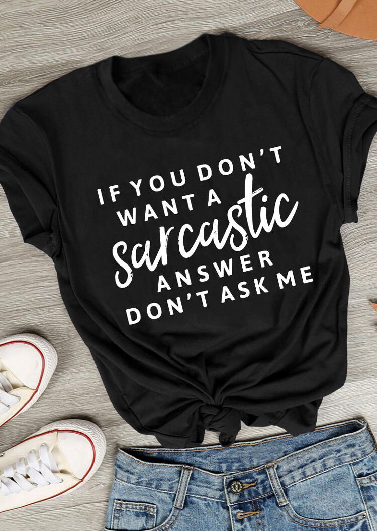 

If You Don't Want A Sarcastic Answer Don't Ask Me T-Shirt Tee - Black, 493622