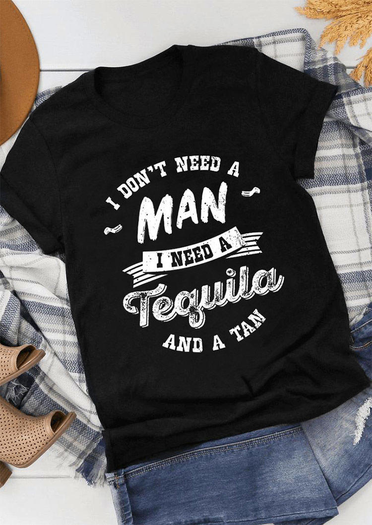 

I Don't Need A Man I Need Tequila And A Tan T-Shirt Tee - Black, 494624