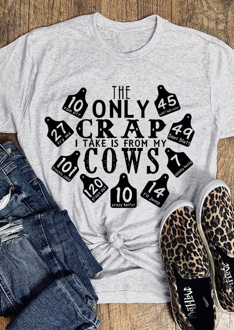 

The Only Crap I Take Is From My Cows T-Shirt Tee - Light Grey, 495062