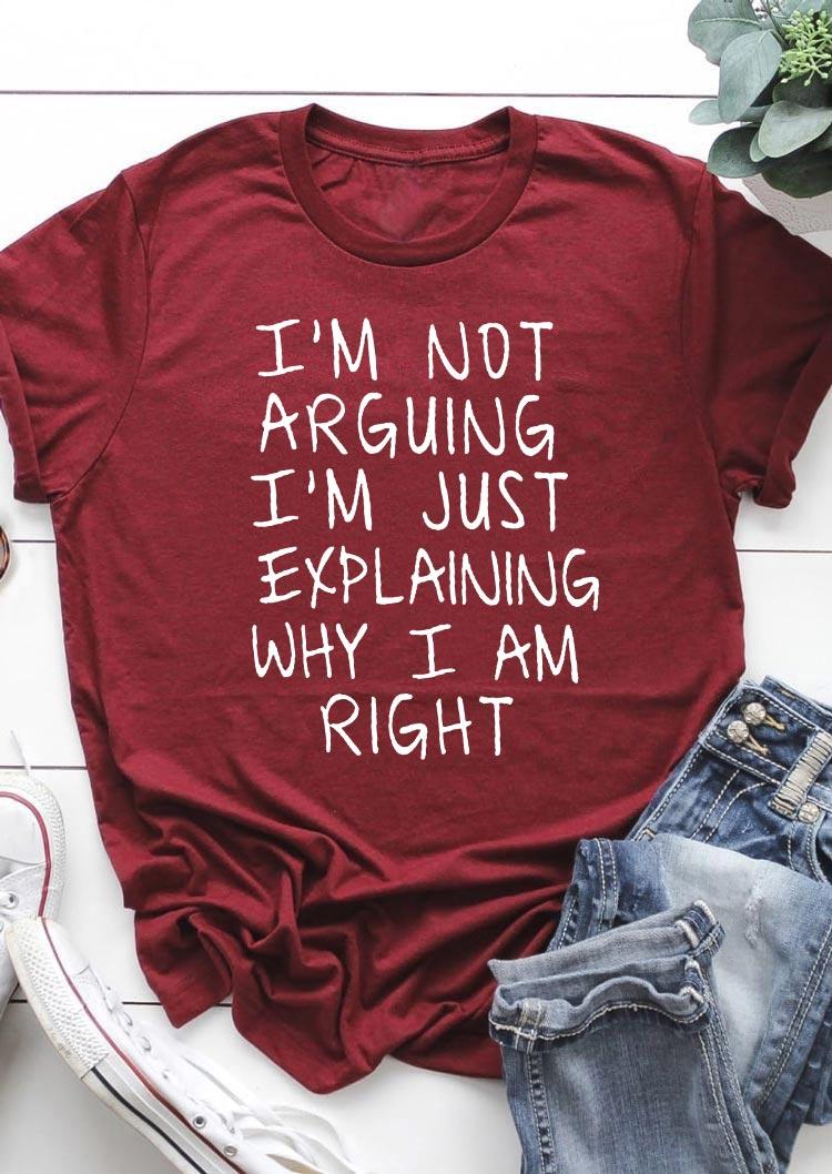 

I'm Not Arguing Casual O-Neck T-Shirt Tee - Burgundy, 498267