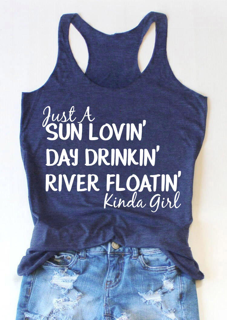 

Just A Sun Lovin' Day Drinkin' River Floatin' Kinda Girl Tank - Deep Blue, 501361