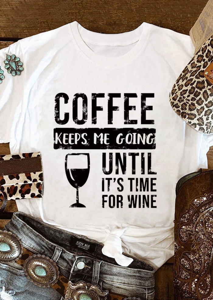 

Coffee Keeps Me Going Until It' Time For Wine T-Shirt Tee - White, 494822