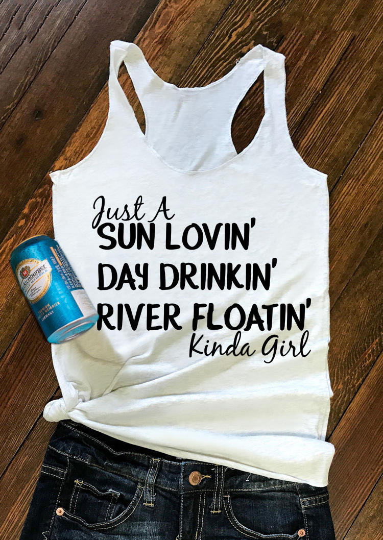 

Just A Sun Lovin' Day Drinkin' River Floatin' Kinda Girl Tank - White, 501444