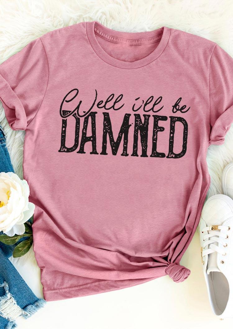 

Well I'll Be Damned T-Shirt Tee - Pink, 501539