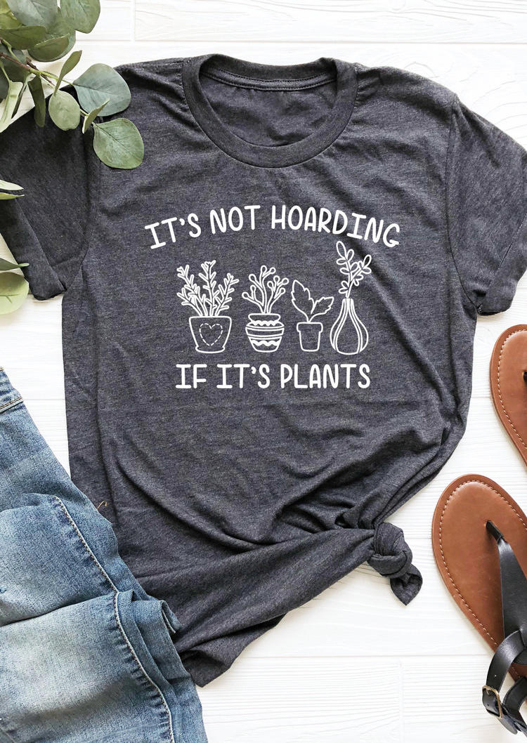 

It' Not Hoarding If It' Plants T-Shirt Tee - Dark Grey, 503085