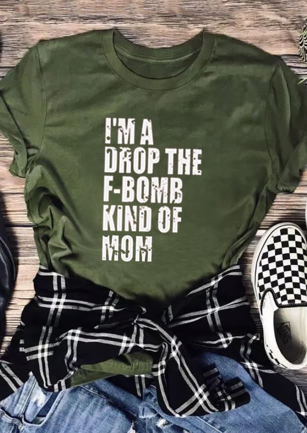 

I'm A Drop The F-Bomb Kind Of Mom T-Shirt - Army Green, 503159