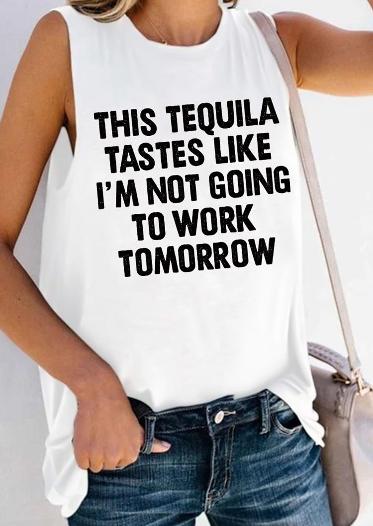 

This Tequila Tastes Like I' Not Going To Work Tomorrow Tank - White, 503050