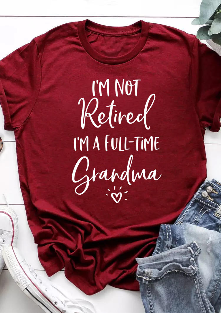 

I'm Not Retired I'm A Full Time Grandma T-Shirt Tee - Burgundy, 503414