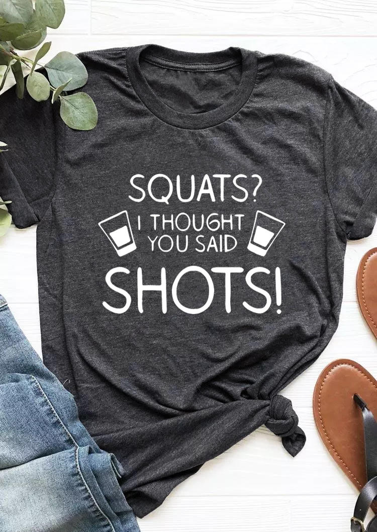 

Squats I Thought You Said Shots T-Shirt Tee - Dark Grey, 503023