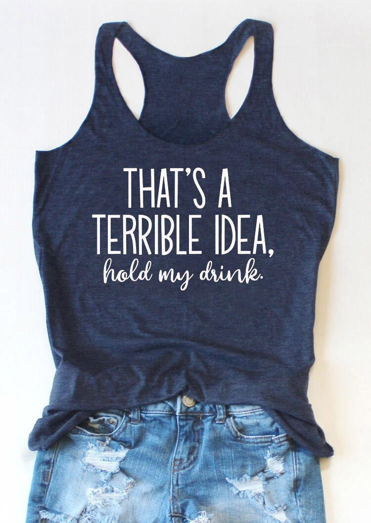 

That's A Terrible Idea Hold My Drink Racerback Tank - Deep Blue, 504054