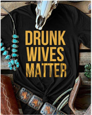 

Drunk Wives Matter T-Shirt Tee without Necklace - Black, 447477