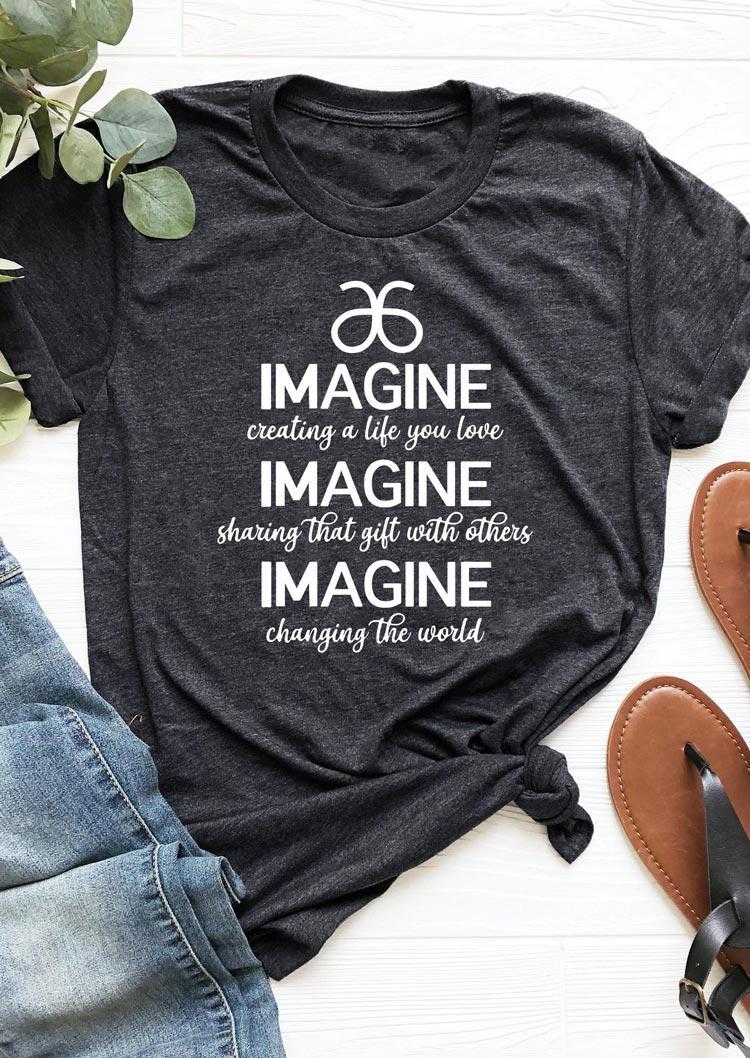 

Imagine Creating A Life You Love T-Shirt Tee - Dark Grey, 504295