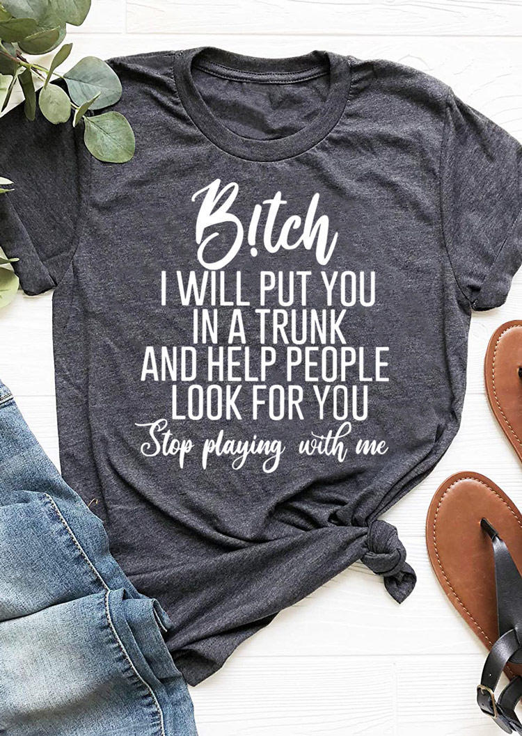 

B!tch I Will Put You In A Trunk T-Shirt Tee - Dark Grey, 504863